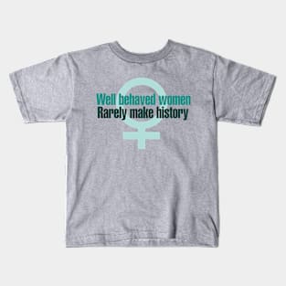 Well behaved women rarely make history Kids T-Shirt